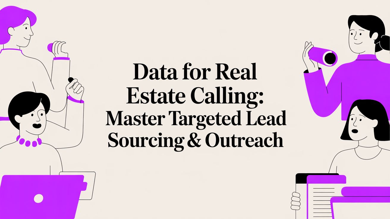Data for Real Estate Calling: A Strategic Blueprint for Targeted Lead Sourcing & Outreach