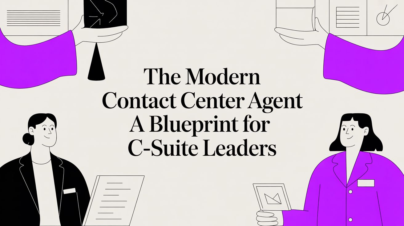 The Modern Contact Center Agent: A Blueprint for C-Suite Leaders