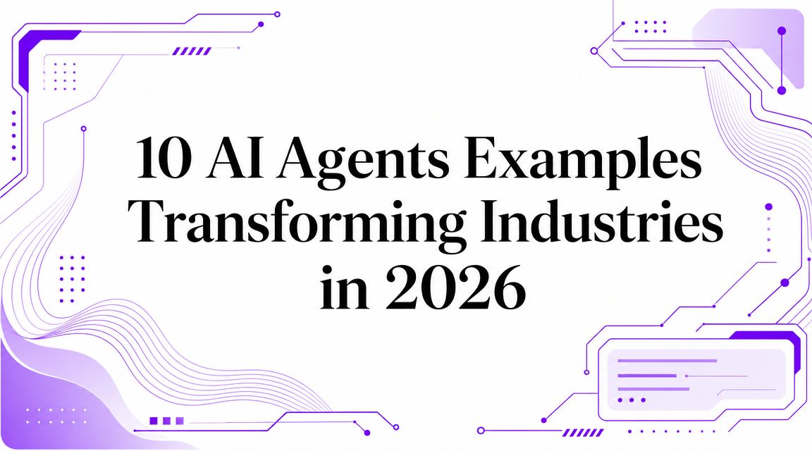 10 AI Agents Examples Transforming Industries in 2026