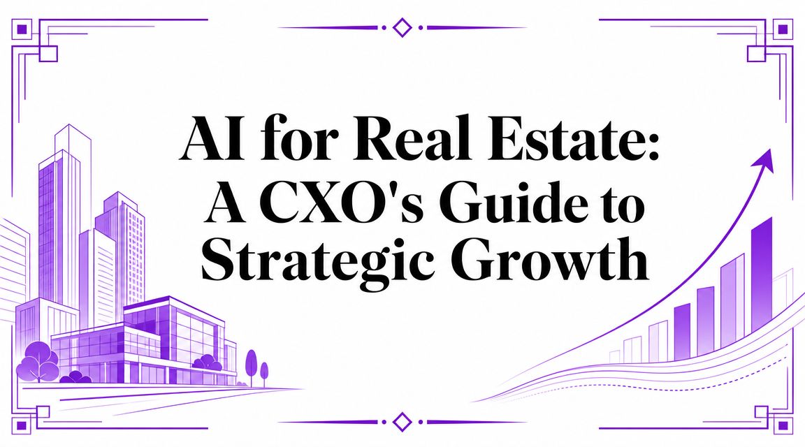 AI for Real Estate: A CXO’s Guide to Strategic Growth