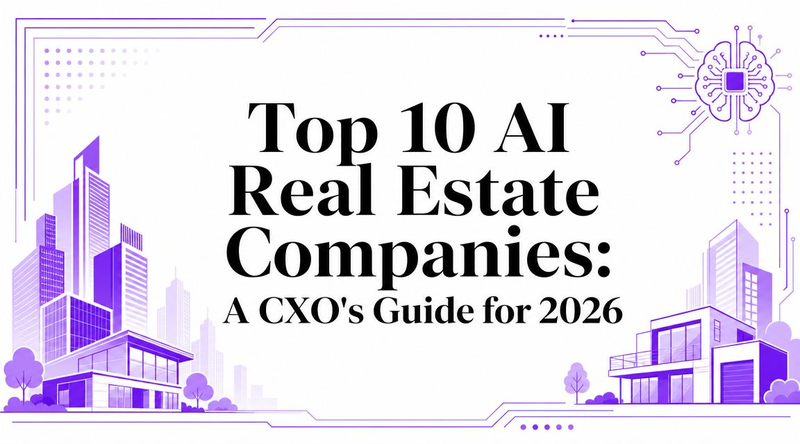 Top 10 AI Real Estate Companies: A CXO’s Guide for 2026