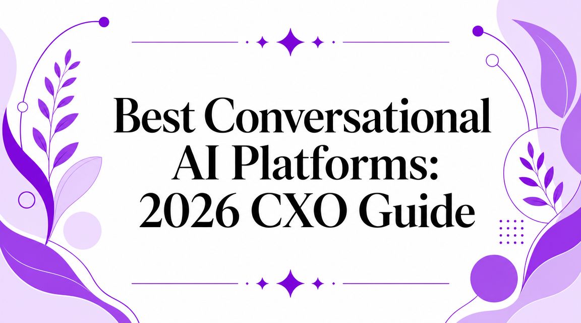 Best Conversational AI Platforms: 2026 CXO Guide