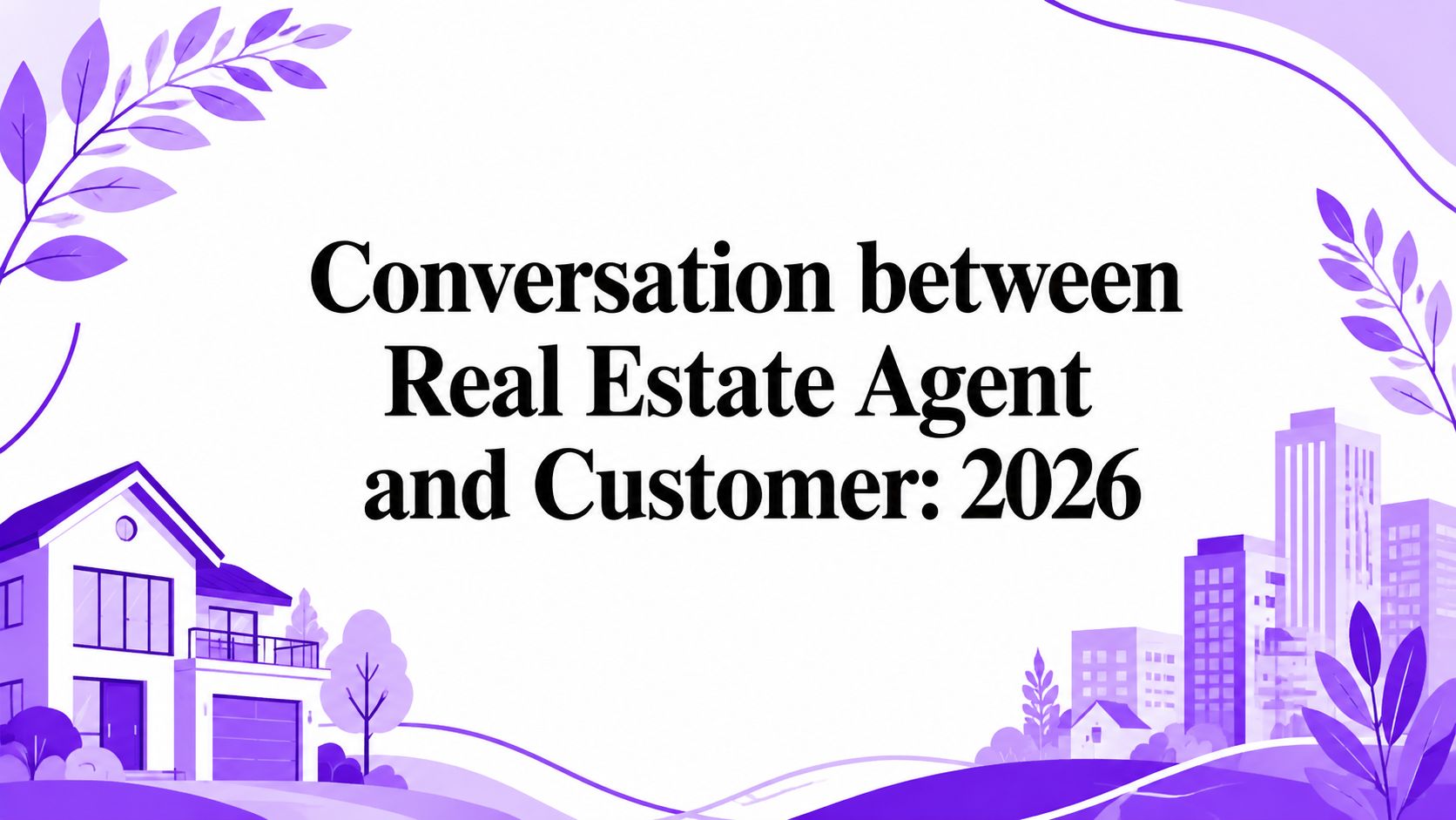 Conversation between Real Estate Agent and Customer: 2026