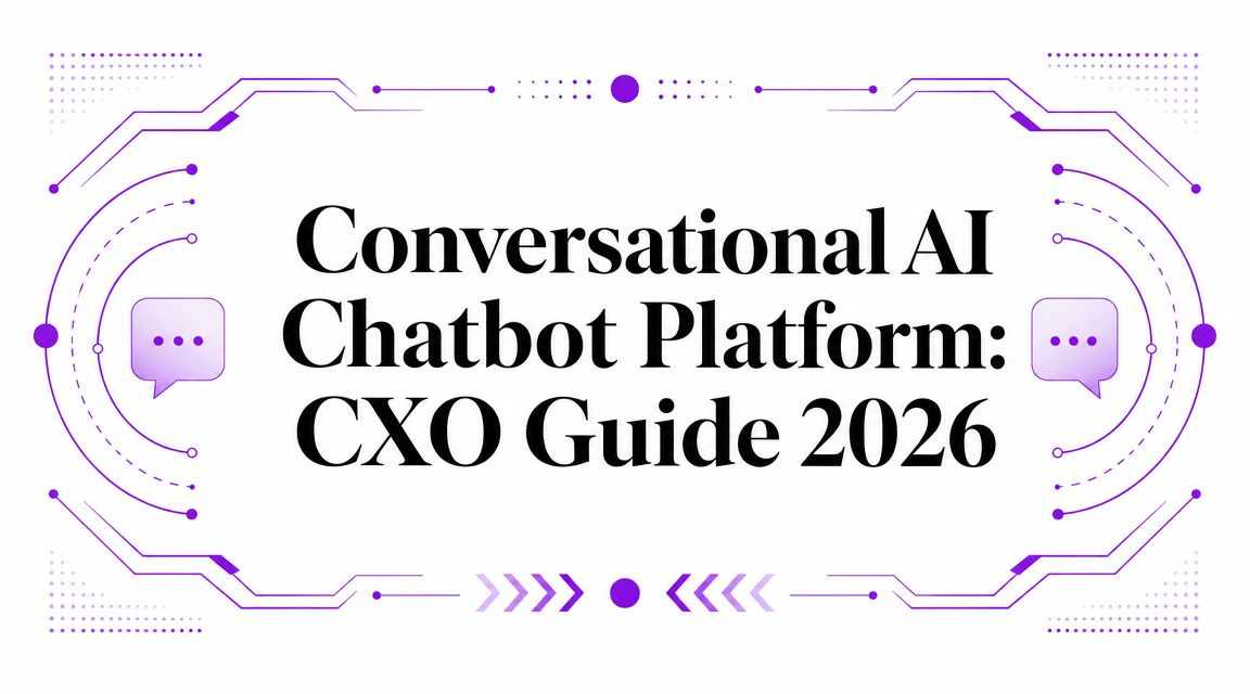 Conversational AI Chatbot Platform: CXO Guide 2026