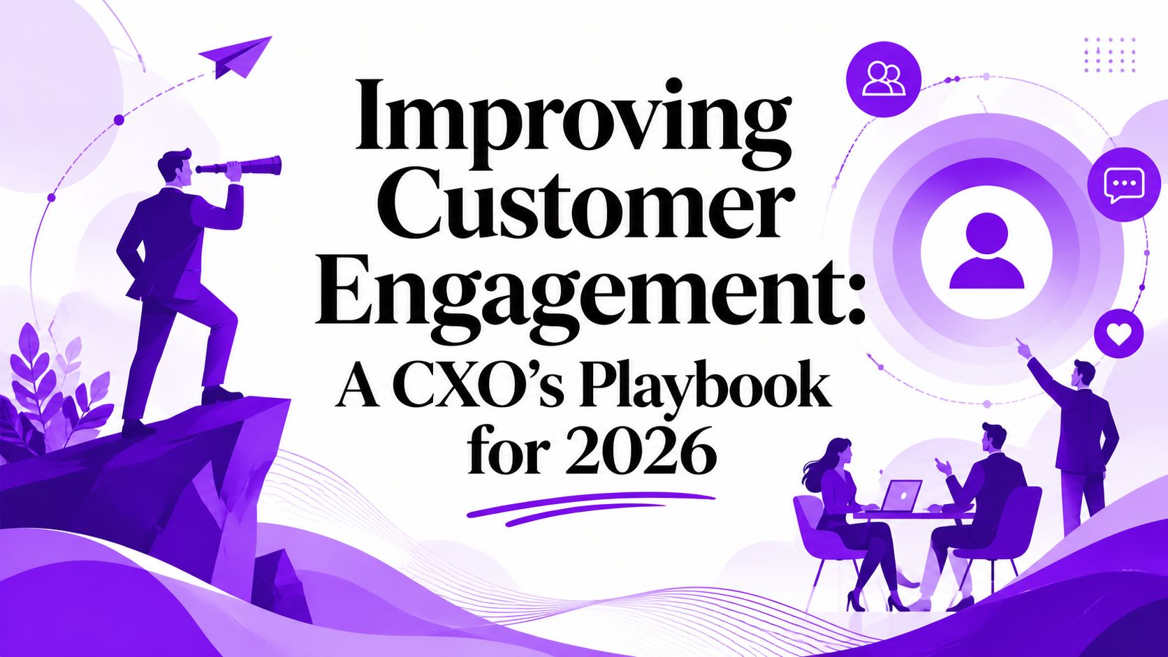 Improving Customer Engagement: A CXO’s Playbook for 2026