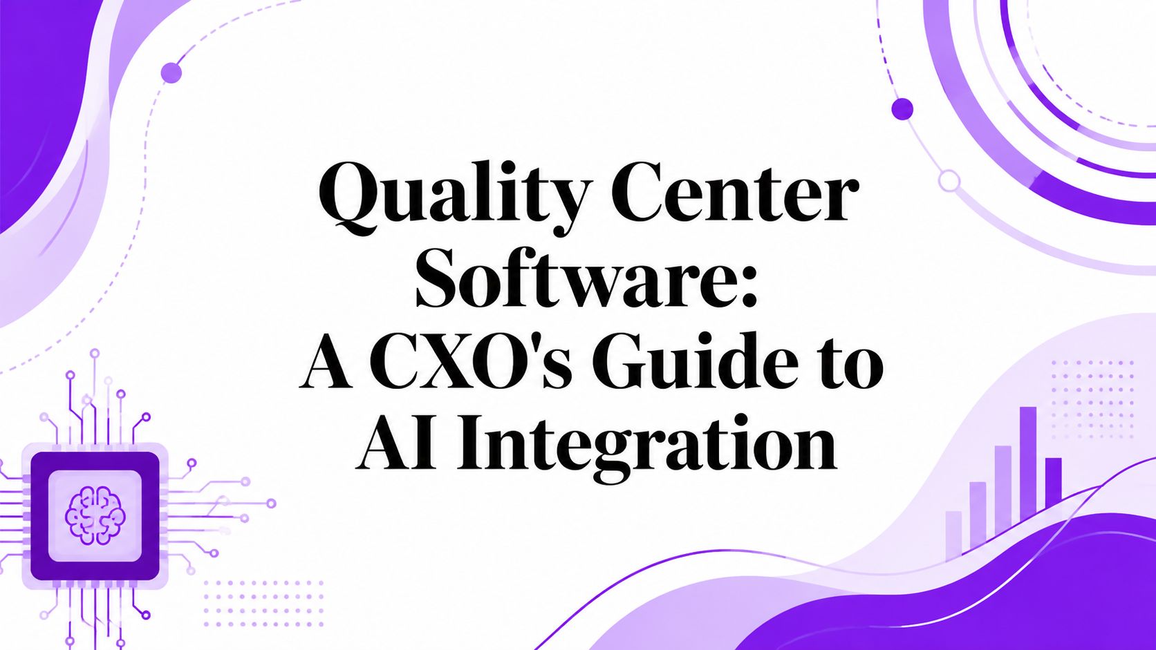 Quality Center Software: A CXO’s Guide to AI Integration
