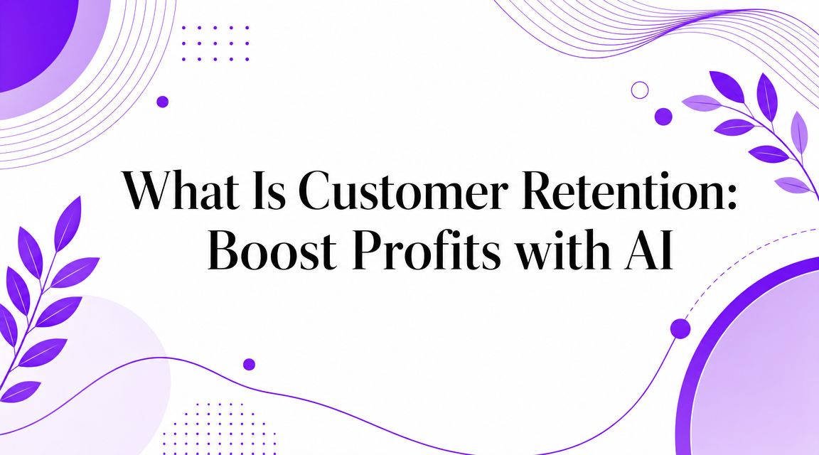 What Is Customer Retention: Boost Profits with AI