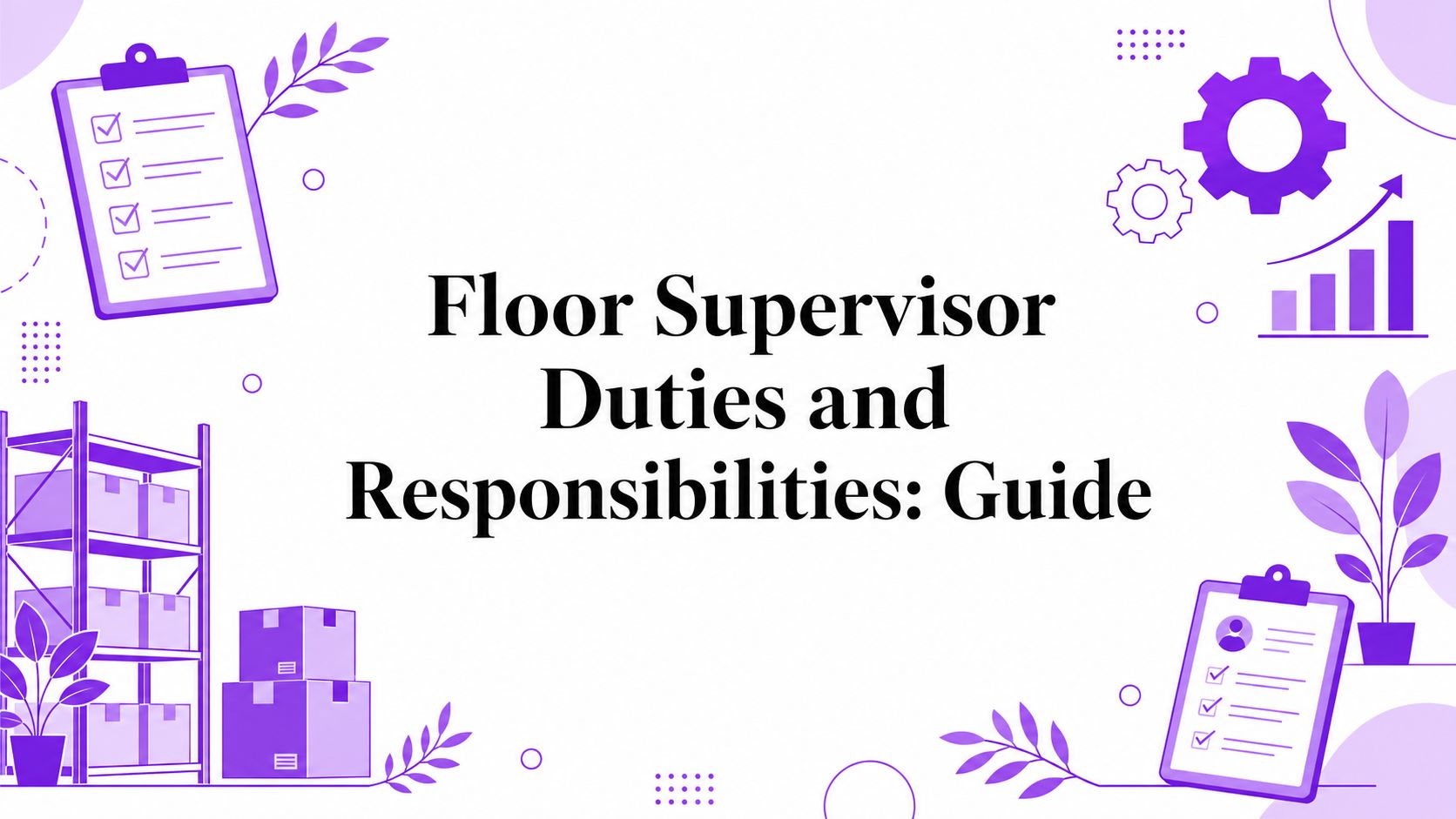 Floor Supervisor Duties and Responsibilities: Guide