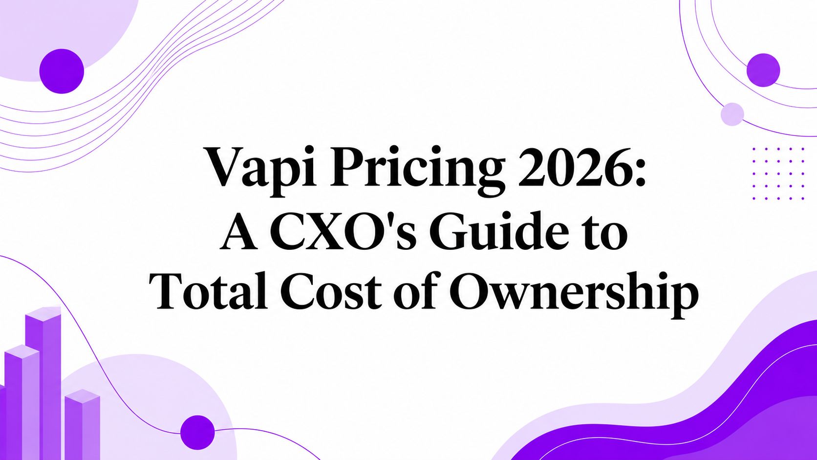 Vapi Pricing 2026: A CXO’s Guide to Total Cost of Ownership