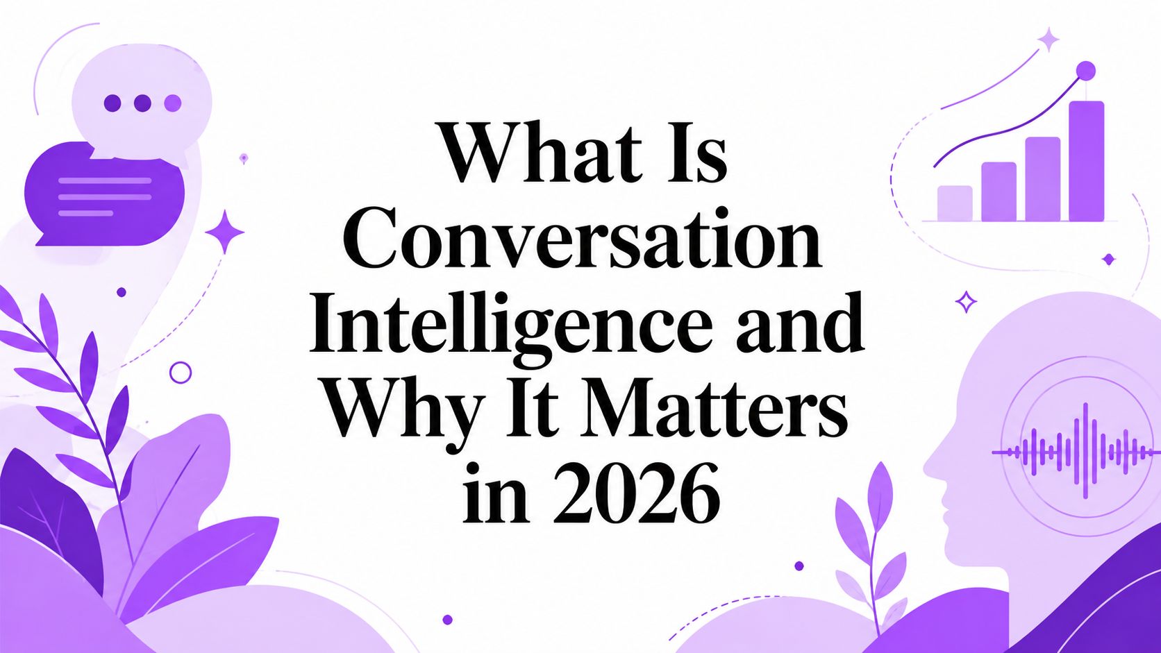 What Is Conversation Intelligence and Why It Matters in 2026