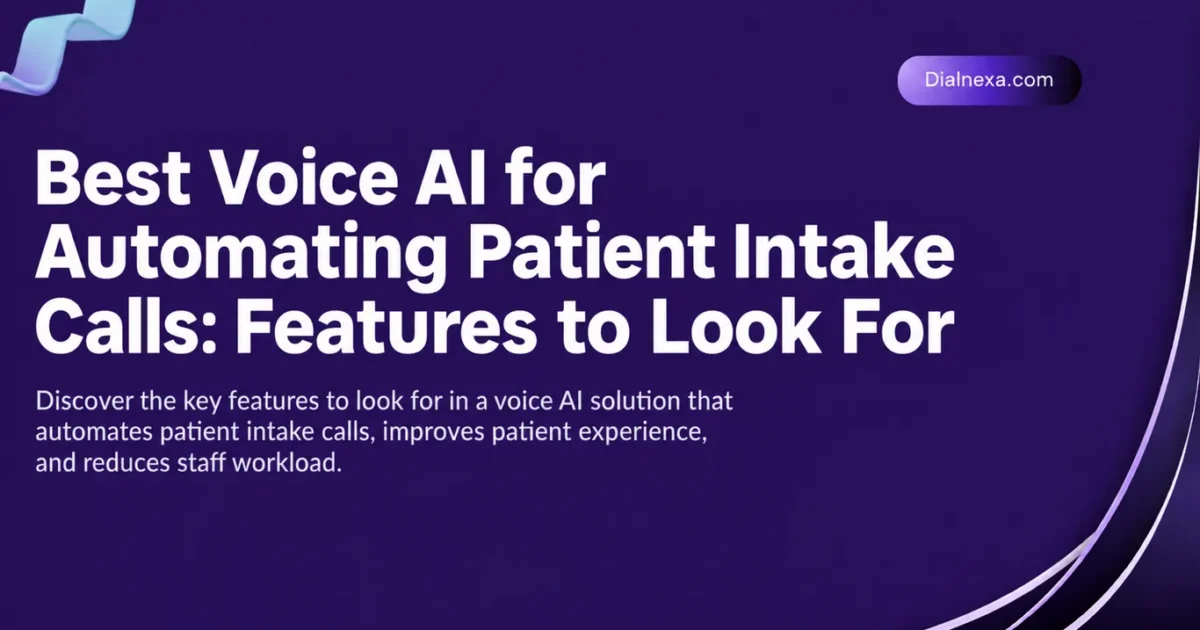 Best Voice AI for Automating Patient Intake Calls- Features to Look For